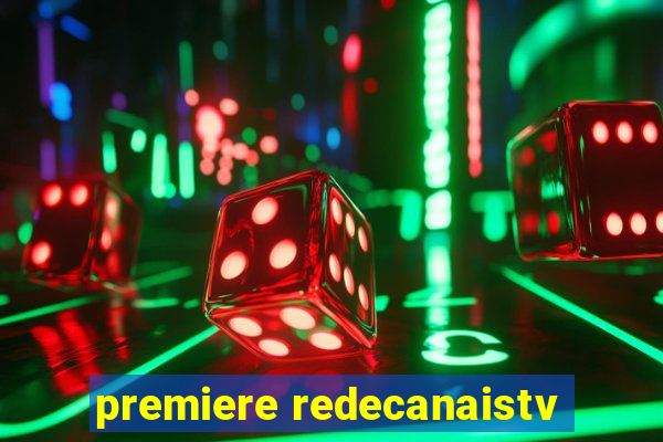 premiere redecanaistv